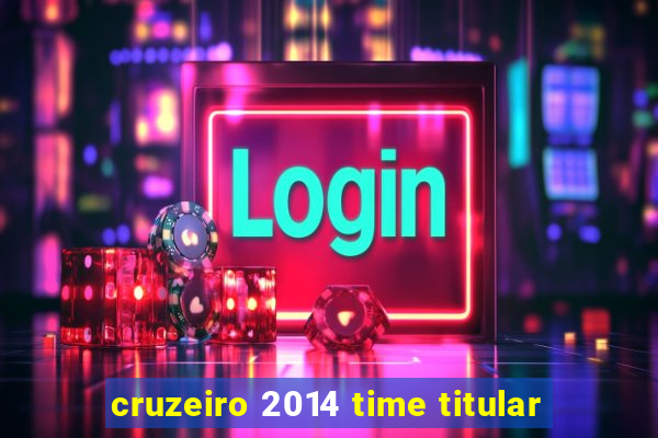 cruzeiro 2014 time titular